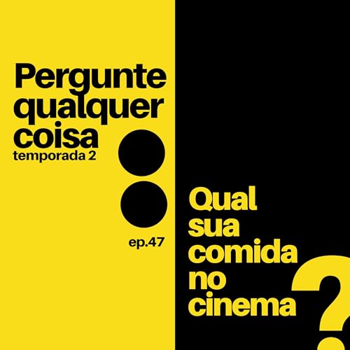 47- Qual sua melhor comida de cinema?
