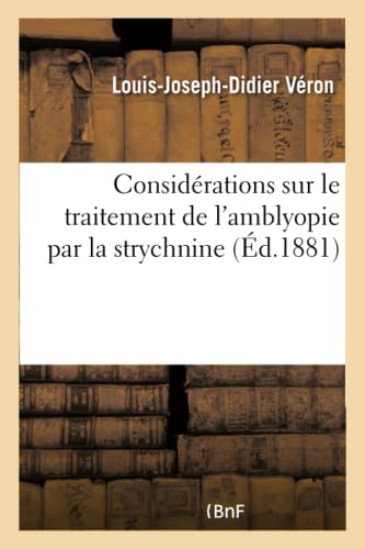 Considérations Sur Le Traitement de l'Amblyopie Par La Strychnine (French Edition)