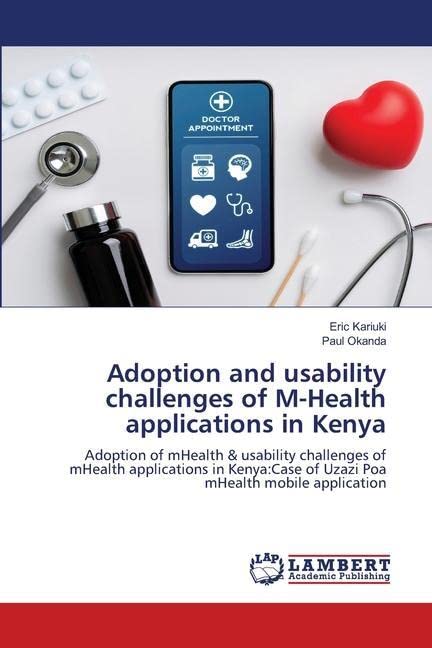 Adoption and usability challenges of M-Health applications in Kenya: Adoption of mHealth & usability challenges of mHealth applications in Kenya:Case of Uzazi Poa mHealth mobile application