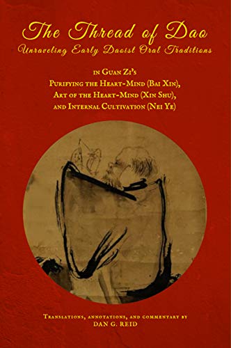 The Thread of Dao: Unraveling Early Daoist Oral Traditions in Guan Ziâ€™s Purifying the Heart-Mind (Bai Xin), Art of the Heart-Mind (Xin Shu), and Internal Cultivation (Nei Ye)