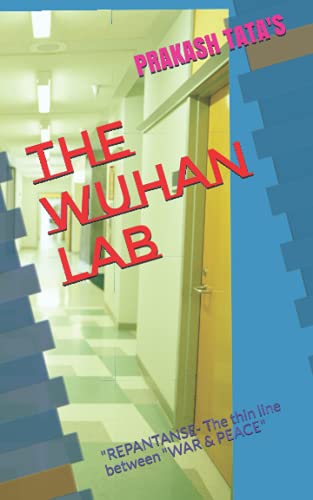 THE WUHAN LAB: "REPENTANCE- The thin line between "WAR & PEACE"