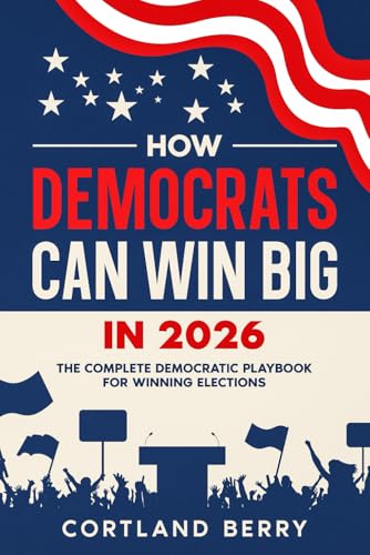 HOW DEMOCRATS CAN WIN BIG IN 2026: THE COMPLETE DEMOCRATIC