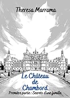 Le Château de Chambord: Première partie : Secrets d'une famille 1736406434 Book Cover