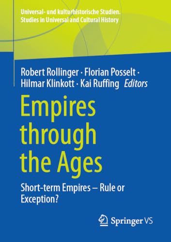 Empires through the Ages: Short-term Empires – Rule or Exception? (Universal- und kulturhistorische Studien. Studies in Universal and Cultural History)