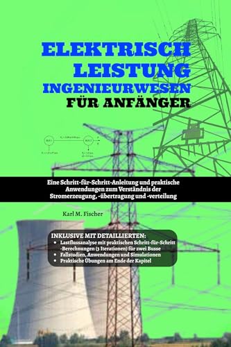 Elektrisch Leistung Ingenieurwesen für Anfänger: Eine Schritt-für-Schritt-Anleitung und praktische Anwendungen zum Verständnis der Stromerzeugung, -übertragung und -verteilung