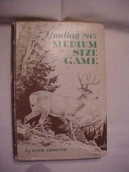 1958 Book, HUNTING OUR MEDIUM SIZE GAME by Clyde Ormond DEER BEAR BOBCATS