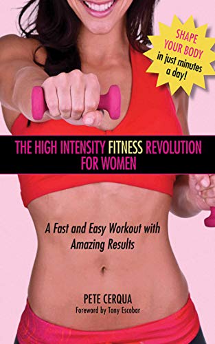 High Intensity Fitness Revolution for Women: A Fast and Easy Workout with Amazing Results High Intensity Fitness Revolution for Women: A Fast and Easy Workout with Amazing Results