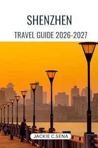 Shenzhen Travel Guide 2026-2027: Plan Better, Move Easily and See More Without Confusion
