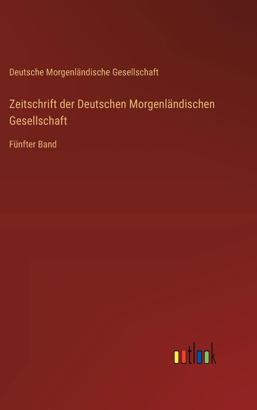 Zeitschrift der Deutschen Morgenländischen Gesellschaft: Fünfter Band