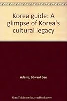 Korea guide: A glimpse of Korea's cultural legacy B0007AZTXG Book Cover