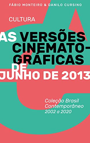 As versões cinematográficas de Junho de 2013: Coleção Brasil Contemporâneo 2002-2020 Vol. 02 (Portuguese Edition)