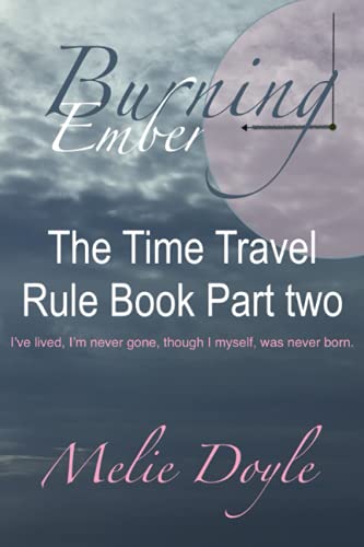Burning Ember: The Time Travel Rule Book Part two (The Time Travel Rule Book Series.)