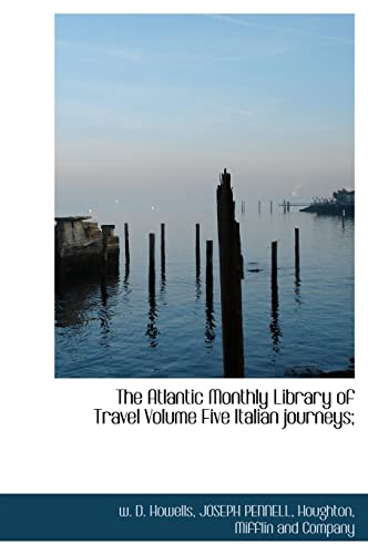 The Atlantic Monthly Library of Travel Volume Five Italian journeys;