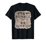 Funny Stay Humble or Be Humbled Tshirts