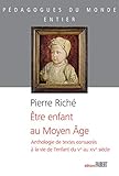  Etre enfant au Moyen Âge - Anthologie de textes consacrés à la vie de l\'enfant du Vème au XVème siècle