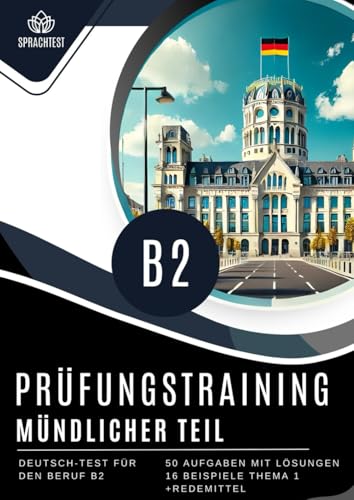 Prüfungsvorbereitung Deutsch-Test für Beruf B2 mündliche Teil: Teil 1, 2 und 3. 50 Aufgaben mit Lösungen +REDEMITTEL language test DTB Deutsch-Test für Beruf