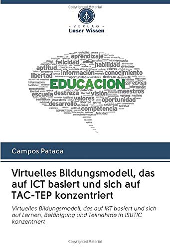 Virtuelles Bildungsmodell, das auf ICT basiert und sich auf TAC-TEP konzentriert: Virtuelles Bildungsmodell, das auf IKT basiert und sich auf Lernen, Befähigung und Teilnahme in ISUTIC konzentriert