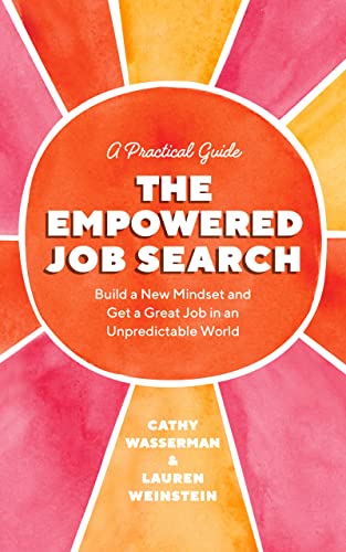 The Empowered Job Search: Build a New Mindset and Get a Great Job in an Unpredictable World by [Lauren Weinstein, Cathy Wasserman, Rebecca Pollock, Jill Amack]