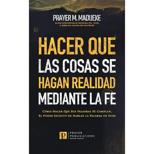 Hacer Que Las Cosas SE Hagan Realidad Mediante la Fe Audiolibro Por Prayer M. Madueke arte de portada