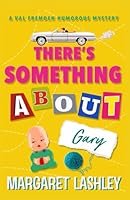 There's Something About Gary (Val Fremden Strikes Again Humorous Mystery Series) 1949989704 Book Cover