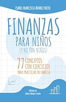 FINANZAS PARA NIÑOS. Y NO TAN NIÑOS.: 77 CONCEPTOS CON EJERCICIOS PARA PRACTICAR EN FAMILIA. (Spanish Edition) B0CW2G84KW Book Cover
