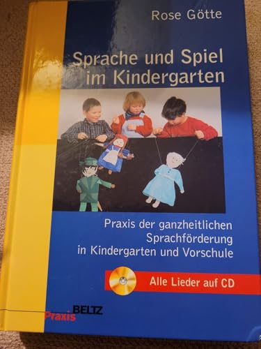 Sprache und Spiel im Kindergarten. Praxis der ganzheitlichen Sprachförderung in Kindergarten und Vorschule