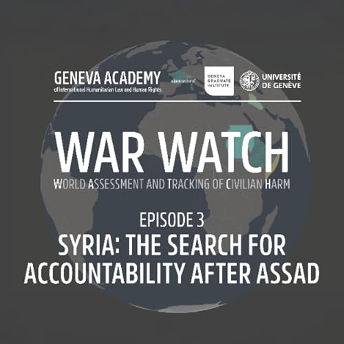 War WATCH: Episode 3 - Syria: The Search for Accountability After Assad