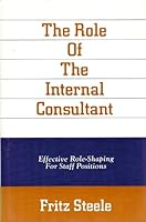 The Role of the Internal Consultant: Effective Role-Shaping for Staff Positions 0843608609 Book Cover