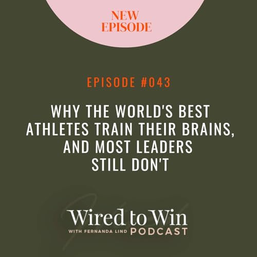 Why the World's Best Athletes Train Their Brains, And Most Leaders Still Don't.
