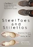 Steel Toes and Stilettos: A True Story of Women Manufacturing Leaders and Lean Transformation...
