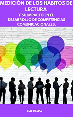 MEDICIÓN DE LOS HÁBITOS DE LECTURA Y SU IMPACTO EN EL DESARROLLO DE COMPETENCIAS COMUNICACIONALES.