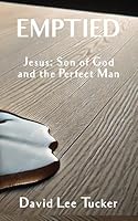 Emptied: Jesus: Son of God and the Perfect Man 1633603040 Book Cover