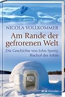 Am Rande der gefrorenen Welt: Die Geschichte von John Sperry, Bischof der Arktis 3775153071 Book Cover