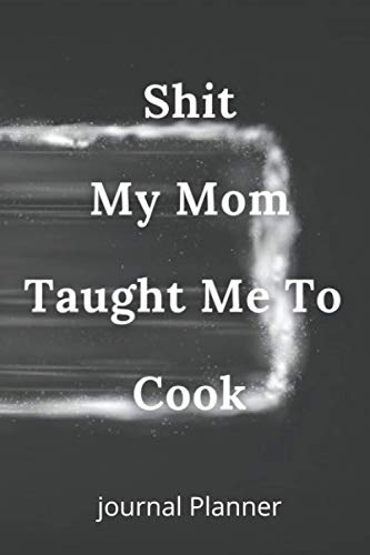 Shit My Mom Taught Me To Cook: Black Recipe Book