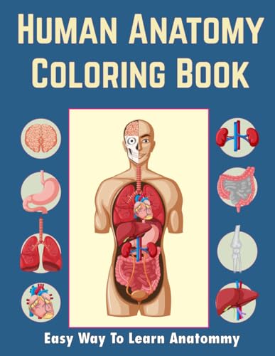 Human Anatomy Coloring Book: The Best and Most Effective Way to Easily Learn Anatomy and Physiology.