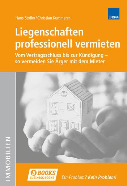 Liegenschaften professionell vermieten: Vom Vertragsschluss bis zur Kündigung - so vermeiden Sie Ärger mit dem Mieter