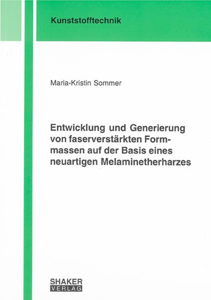 Entwicklung und Generierung von faserverstärkten Formmassen auf der Basis eines neuartigen Melaminetherharzes (Berichte aus der Kunststofftechnik)