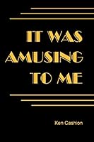 It Was Amusing To Me 099852719X Book Cover