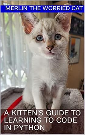 A kitten's guide to learning to code in Python (Merlin the Worried Cat ...