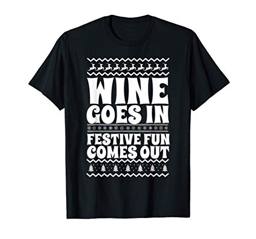 Wine Goes In Festive Fun Comes Out Funny Christmas Wine Camiseta