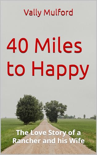 40 Miles to Happy: The Love Story of a Rancher and his Wife