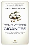  Como Vencer Gigantes. As Lições Bíblicas da Luta Entre Davi e Golias