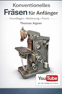 Fräsen konventionell für Anfänger: Sofort loslegen mit dem Fräsen