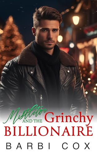 Mistletoe and the Grinchy Billionaire: A Second Chance Grinch-to-Lover Holiday Romance