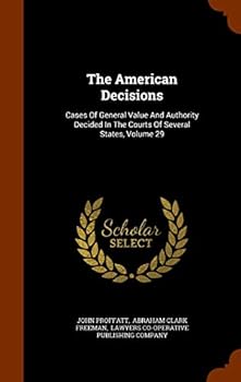 The American Decisions: Cases Of General Value And Authority Decided In The Courts Of Several States, Volume 29...