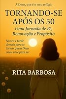 Tornando-se Depois dos 50: Uma Jornada de Fé, Renovação e Propósito B0G2BF5PVS Book Cover