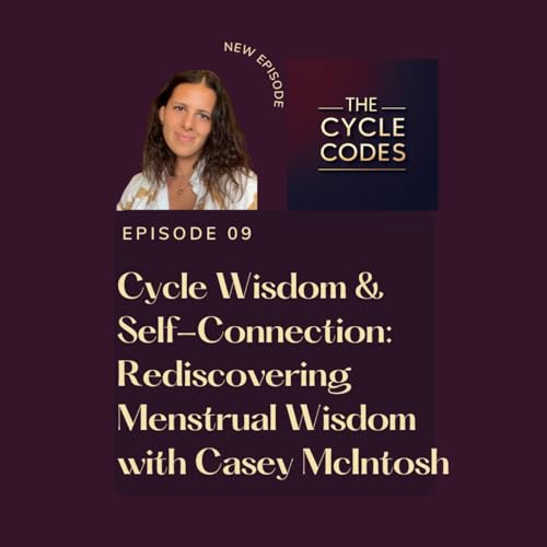 『Cycle Wisdom & Self-Connection: Rediscovering Menstrual Wisdom with Casey McIntosh』のカバーアート
