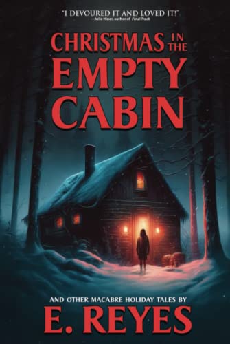 Christmas in the Empty Cabin and Other Holiday Tales: A Collection of Supernatural and Horror...