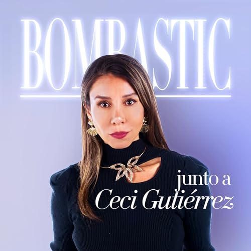 Bombastic con Cecilia Gutiérrez Podcast Por Podium Podcast Chile arte de portada