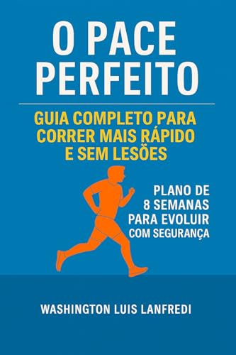 O PACE PERFEITO: Guia Completo Para Correr Mais Rápido E Sem Lesõ...
